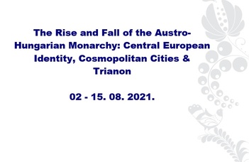 The Rise and Fall of the Austro-Hungarian Monarchy: Central European Identity, Cosmopolitan Cities & Trianon