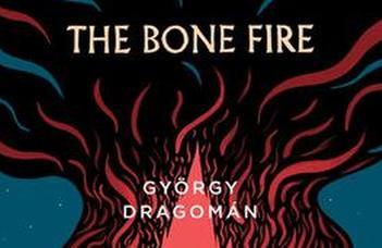 György Dragomán: The Bone Fire