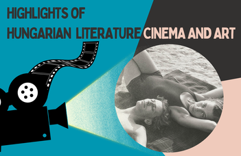 Highlights of Hungarian Literature, Cinema and Art