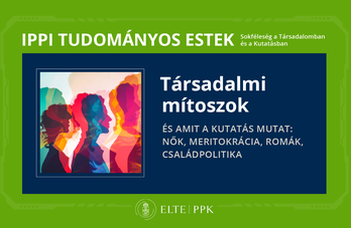Fókuszban a nők, a meritokrácia, a romák és a családpolitika a PPK IPPI rendezvényén.